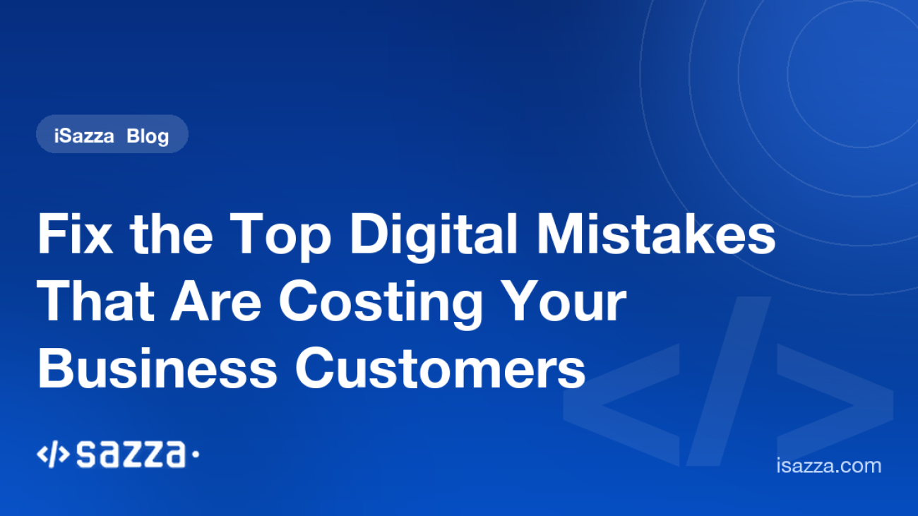Fix the Top Digital Mistakes That Are Costing Your Business Customers - iSazza