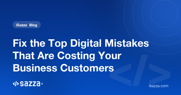 Fix the Top Digital Mistakes That Are Costing Your Business Customers - iSazza