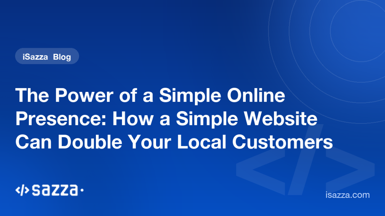 The Power of a Simple Online Presence: How a Simple Website Can Double Your Local Customers - iSazza