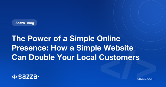 The Power of a Simple Online Presence: How a Simple Website Can Double Your Local Customers - iSazza
