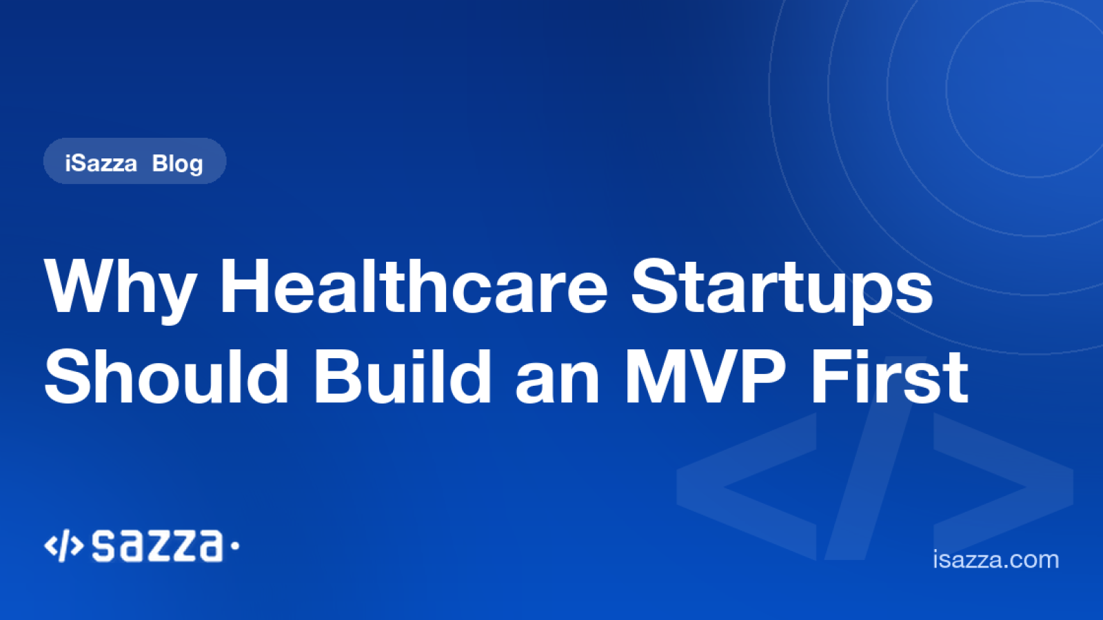 Why Healthcare Startups Should Build an MVP First - iSazza