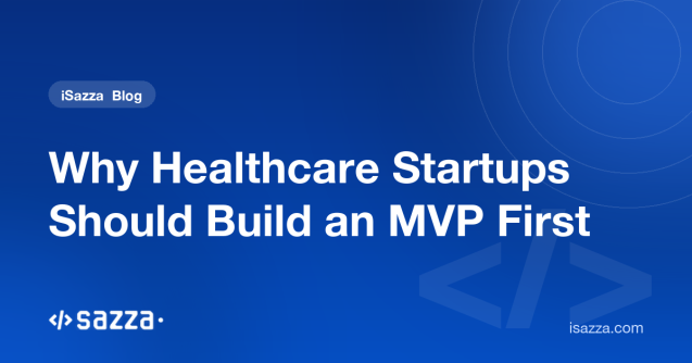 Why Healthcare Startups Should Build an MVP First - iSazza