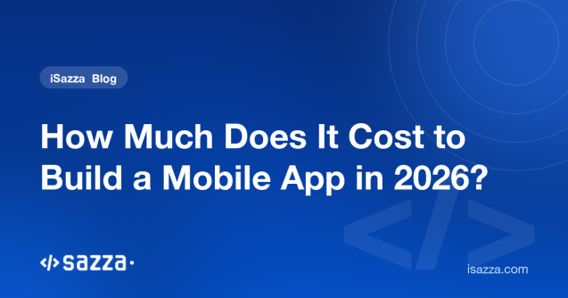 How Much Does It Cost to Build a Mobile App in 2026? - iSazza