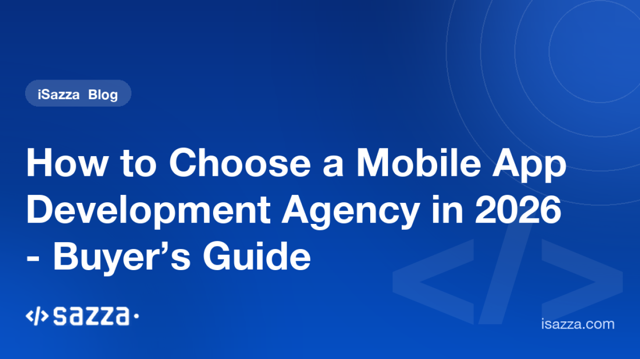 How to Choose a Mobile App Development Agency in 2026 — Buyer’s Guide - iSazza