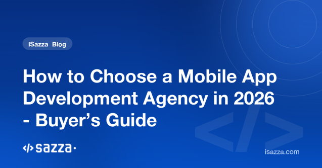 How to Choose a Mobile App Development Agency in 2026 — Buyer’s Guide - iSazza