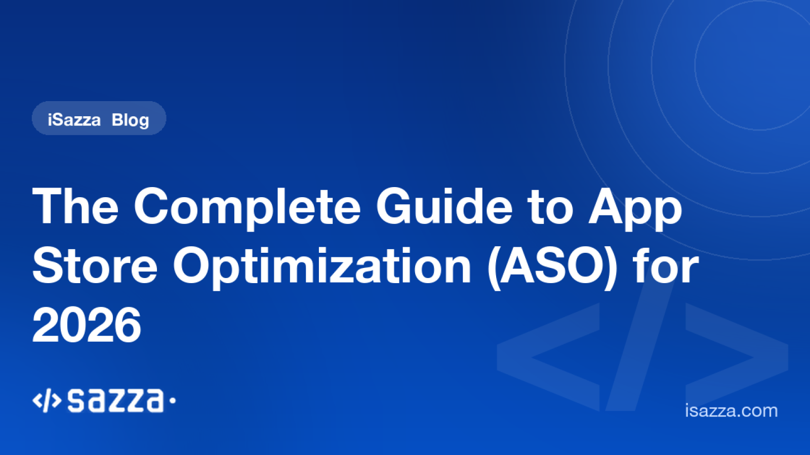 The Complete Guide to App Store Optimization (ASO) for 2026 - iSazza