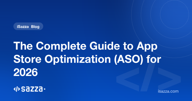 The Complete Guide to App Store Optimization (ASO) for 2026 - iSazza