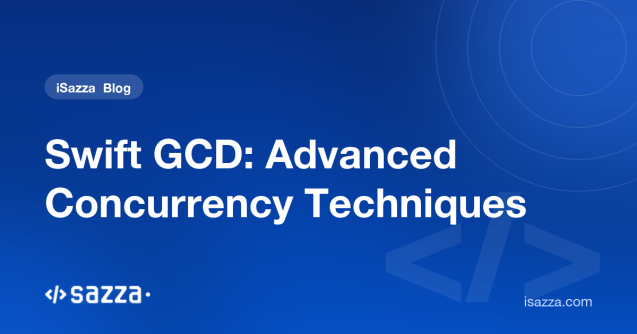 Swift GCD: Advanced Concurrency Techniques - iSazza