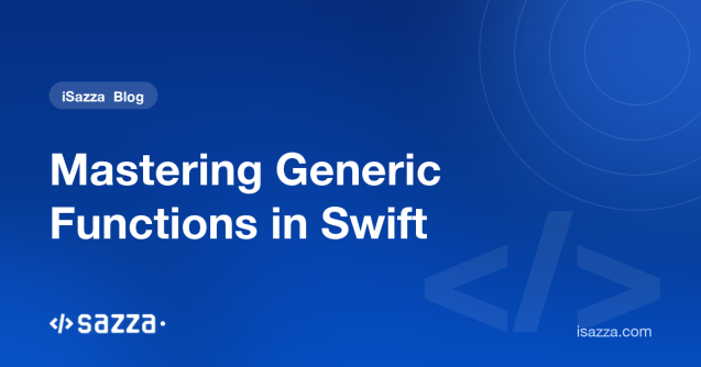 Mastering Generic Functions in Swift - iSazza
