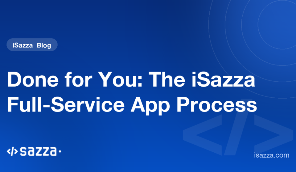 Done for You: The iSazza Full-Service App Process - iSazza