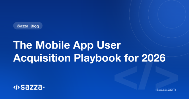 The Mobile App User Acquisition Playbook for 2026 - iSazza