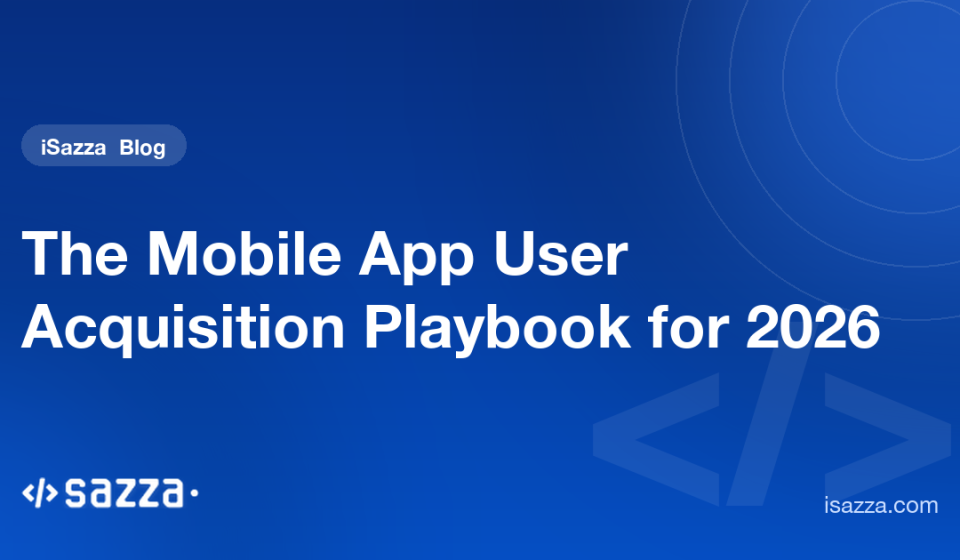 The Mobile App User Acquisition Playbook for 2026 - iSazza