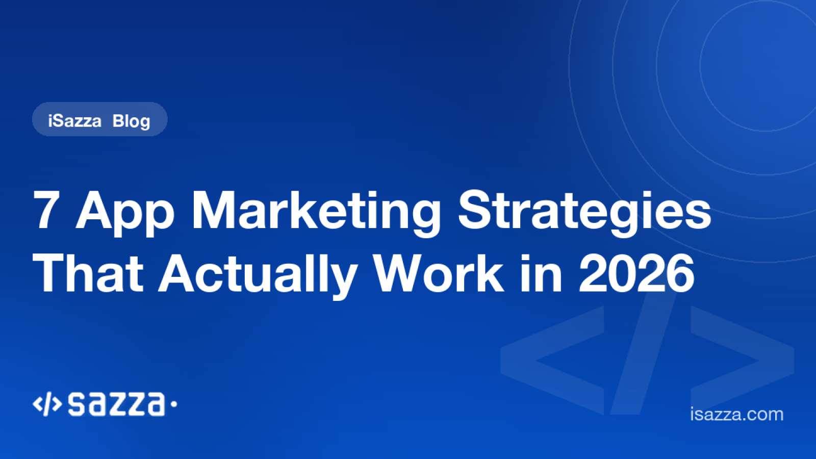 7 App Marketing Strategies That Actually Work in 2026 - iSazza