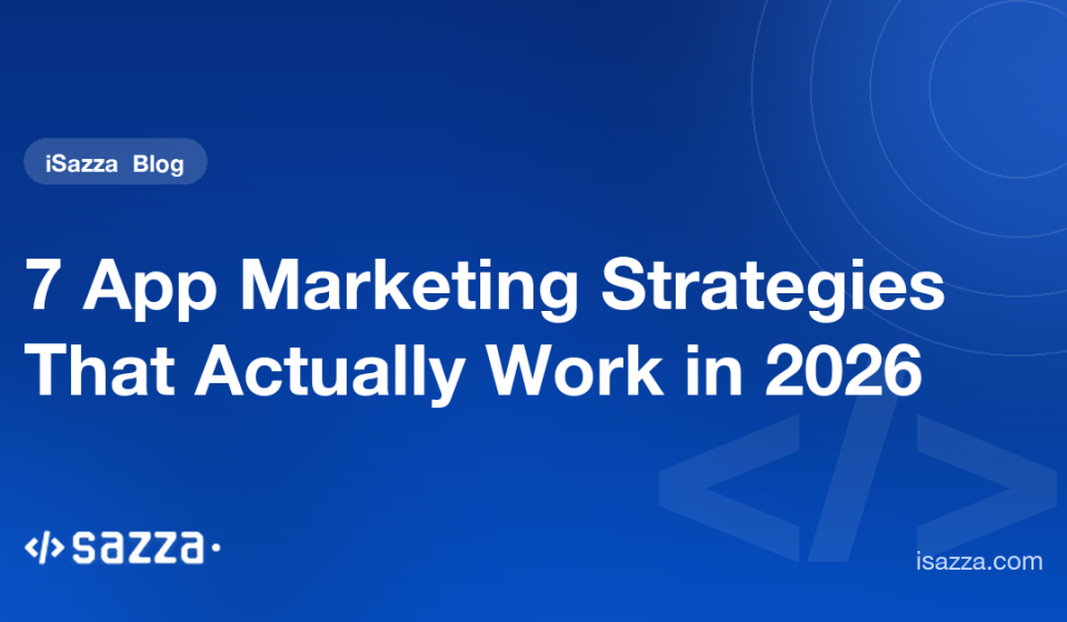 7 App Marketing Strategies That Actually Work in 2026 - iSazza