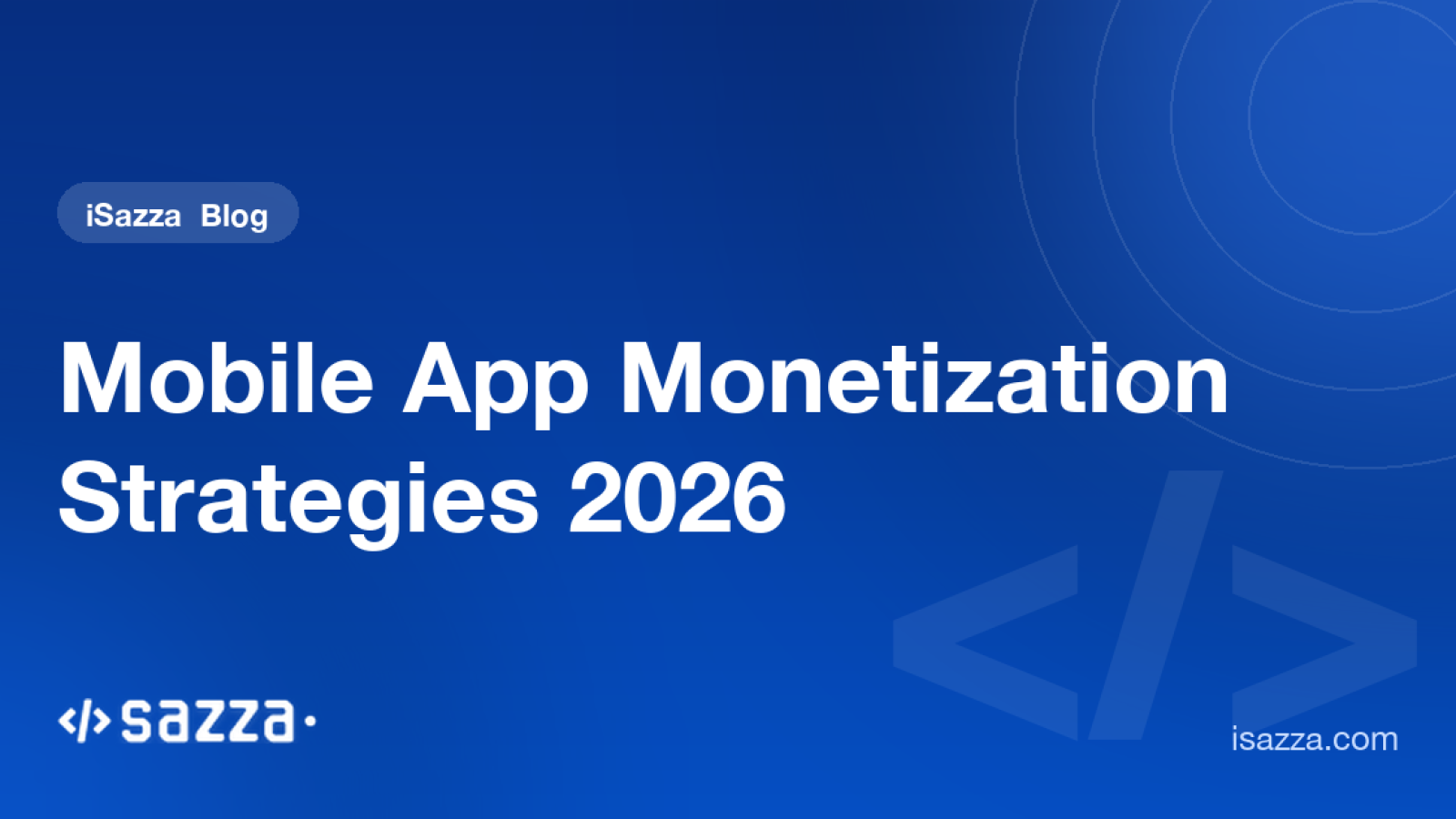 Mobile App Monetization Strategies 2026 - iSazza