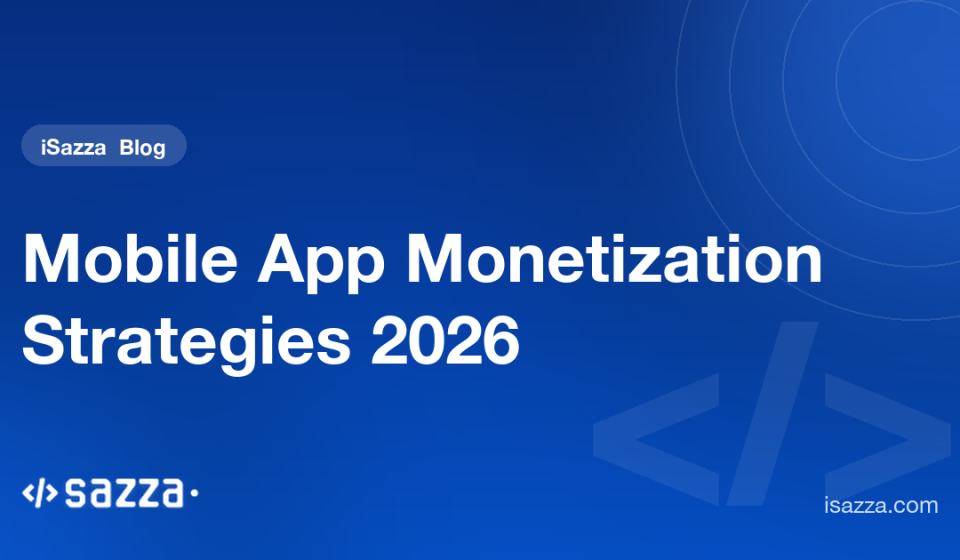Mobile App Monetization Strategies 2026 - iSazza